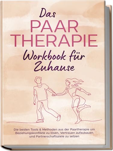 Das Paartherapie Workbook für Zuhause: Die besten Tools & Methoden aus der Paartherapie um Beziehungskonflikte zu lösen, Vertrauen aufzubauen und Partnerschaftsziele zu setzen - inkl. Sexualtherapie von edition JT