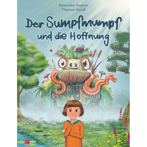 Der Sumpfmumpf und die Hoffnung: Eine turbulente Geschichte über Angst und wie Du sie überwindest! Mutmacher-Buch für Kinder von bpa media GmbH (Nova MD)