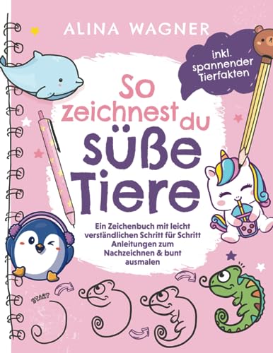 So zeichnest du süße Tiere: Ein Zeichenbuch mit leicht verständlichen Schritt-für-Schritt-Anleitungen zum Nachzeichnen & bunt ausmalen: Spielerisch ... fördern (Zeichnen lernen für Kinder, Band 1) von Wunschbrunnen Verlag