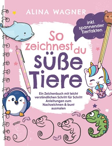 So zeichnest du süße Tiere: Ein Zeichenbuch mit leicht verständlichen Schritt-für-Schritt-Anleitungen zum Nachzeichnen & bunt ausmalen: Spielerisch ... Konzentration und Selbstbewusstsein fördern von Wunschbrunnen Verlag