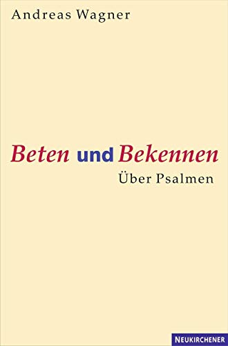 Beten und Bekennen: Über Psalmen