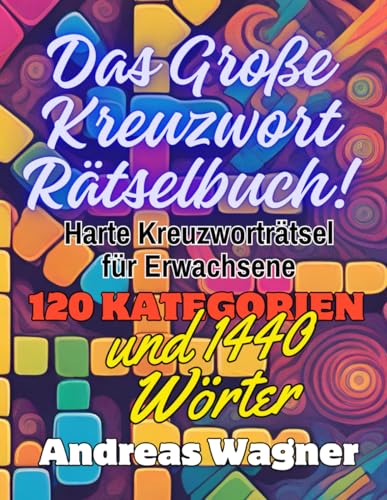 Das Große Kreuzwort Rätselbuch: 120 Harte Kreuzworträtsel für Erwachsene Das Große Kreuzwort Rätselbuch: 120 Harte Kreuzworträtsel für Erwachsene