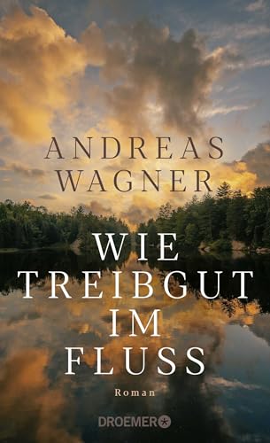 Wie Treibgut im Fluss: Roman | Der tiefgründige Generationenroman vom Autor von “Jahresringe” Wie Treibgut im Fluss: Roman | Der tiefgründige Generationenroman vom Autor von “Jahresringe”