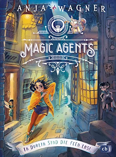 Magic Agents - In Dublin sind die Feen los!: Eine magische Agentin auf ihrer ersten Mission begeistert Kinder ab 10 Jahren (Die Magic-Agents-Reihe, Band 1)