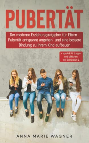PUBERTÄT: Der moderne Erziehungsratgeber für Eltern - Pubertät entspannt angehen und eine bessere Bindung zu Ihrem Kind aufbauen + speziell für Jungen und Mädchen der Generation Z von YouVenture! GmbH
