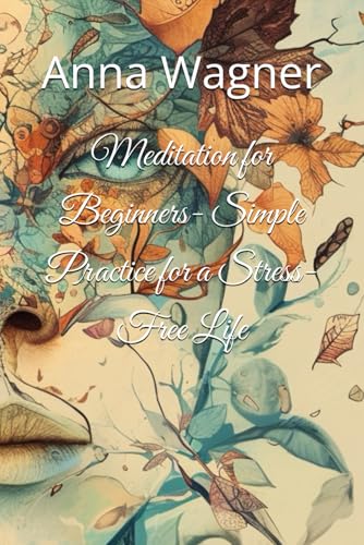 Meditation for Beginners- Simple Practice for a Stress-Free Life (Psychology and selfknowledge. Psychocorrection in Everyday life., Band 1) von Independently published
