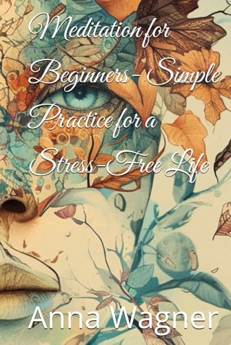 Meditation for Beginners- Simple Practice for a Stress-Free Life (Psychology and selfknowledge. Psychocorrection in Everyday life., Band 1) von Independently published