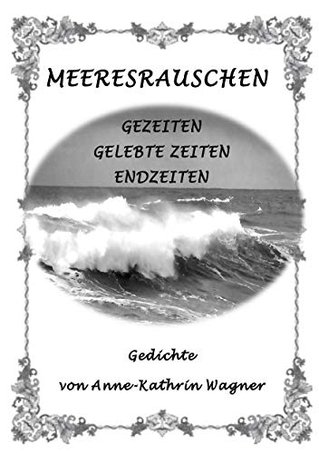 Meeresrauschen: Gezeiten-Gelebte Zeiten-Endzeiten