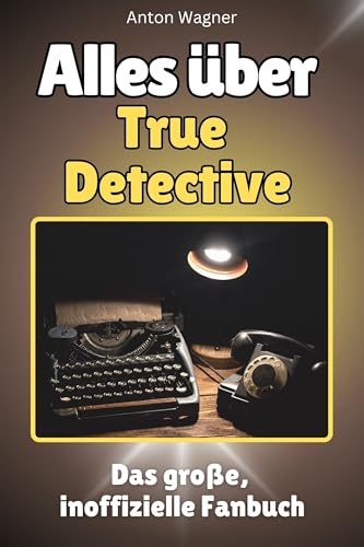 Alles über True Detective - Hochwertige Hardcover-Ausgabe - das perfekte Geschenk: Das große, inoffizielle Fanbuch Alles über True Detective - Hochwertige Hardcover-Ausgabe - das perfekte Geschenk: Das große, inoffizielle Fanbuch von FlipFlop