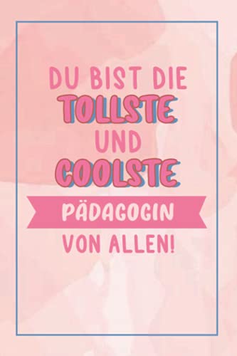 Du Bist Die Tollste Und Coolste Pädagogin Von Allen!: A5 Punkteraster • Notebook • Notizbuch • Taschenbuch • Journal • Tagebuch - Ein lustiges ... die Familie und die beste Pädagogin der Welt von Independently published