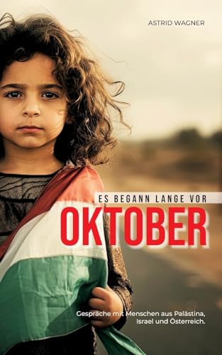 Es begann lange vor Oktober: Gespräche mit Menschen aus Palästina, Israel und Österreich von Books on Demand