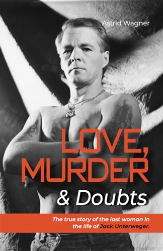 LOVE, MURDER & DOUBTS: The true story of the last woman in the life of Jack Unterweger. LOVE, MURDER & DOUBTS: The true story of the last woman in the life of Jack Unterweger.