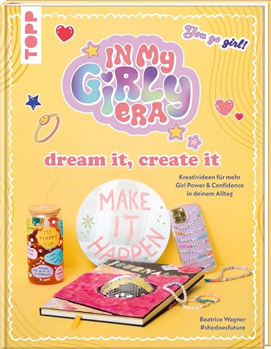 In my Girly Era – dream it, create it. Mein Kreativbuch: Kreativideen für mehr Girl Power und Confidence in deinem Alltag In my Girly Era – dream it, create it. Mein Kreativbuch: Kreativideen für mehr Girl Power und Confidence in deinem Alltag