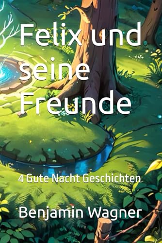 Felix und seine Freunde: 4 Gute Nacht Geschichten von Independently published