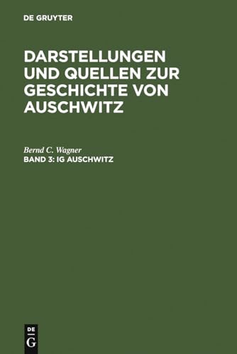 IG Auschwitz: Zwangsarbeit und Vernichtung von Häftlingen des Lagers Monowitz 1941-1945 (Darstellungen und Quellen zur Geschichte von Auschwitz, Band 3)