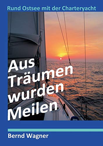 Aus Träumen wurden Meilen: Rund Ostsee mit der Charteryacht