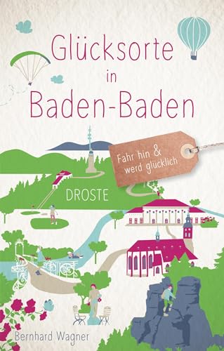Glücksorte in Baden-Baden: Fahr hin & werd glücklich von Droste Verlag