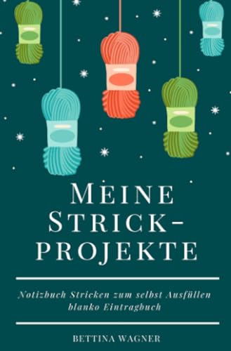 Meine Strickprojekte: Notizbuch Stricken zum selbst Ausfüllen blanko Eintragbuch Meine Strickprojekte: Notizbuch Stricken zum selbst Ausfüllen blanko Eintragbuch von epubli