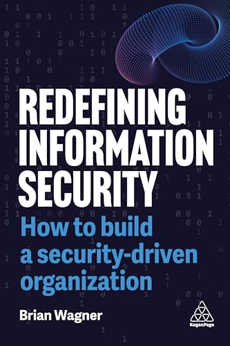 Redefining Information Security: How to Build a Security-Driven Organization von Kogan Page