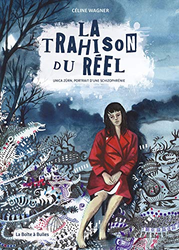 La Trahison du réel: Unica Zürn, portrait d'une schizophrène