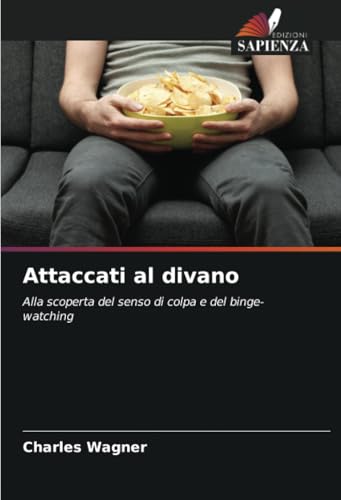 Attaccati al divano: Alla scoperta del senso di colpa e del binge-watching von Edizioni Sapienza