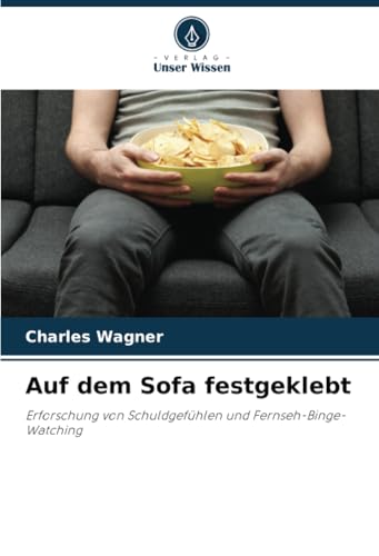 Auf dem Sofa festgeklebt: Erforschung von Schuldgefühlen und Fernseh-Binge-Watching von Verlag Unser Wissen
