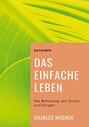 Das einfache Leben: Die Befreiung von Stress und Sorgen (Toppbook Wissen)