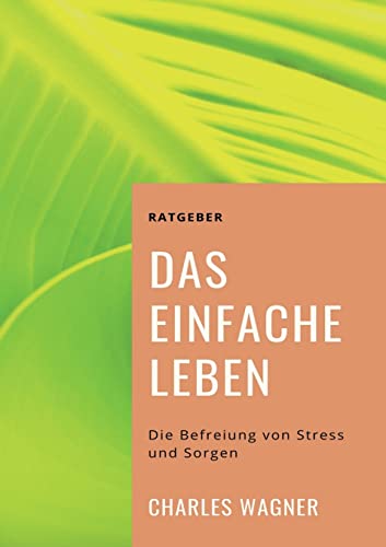 Das einfache Leben: Die Befreiung von Stress und Sorgen (Toppbook Wissen)