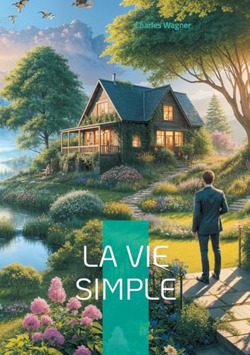 La vie simple: Redécouvrez l'art de vivre simplement et l'esprit de simplicité dans les relations humaines La vie simple: Redécouvrez l'art de vivre simplement et l'esprit de simplicité dans les relations humaines von BoD – Books on Demand – Frankreich
