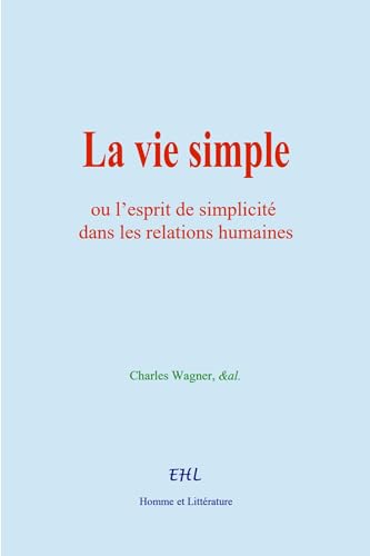 La vie simple: ou l’esprit de simplicité dans les relations humaines