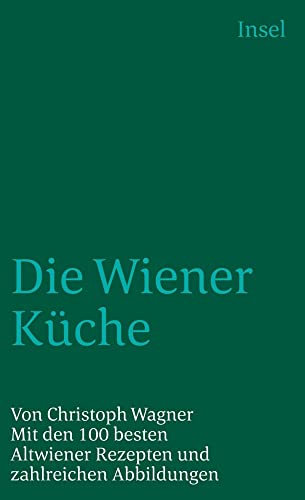 Die Wiener Küche: Mit den 100 besten Altwiener Rezepten und zahlreichen Abbildungen (insel taschenbuch)