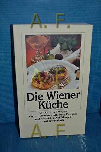 Die Wiener Küche: Mit den 100 besten Altwiener Rezepten und zahlreichen Abbildungen (insel taschenbuch)