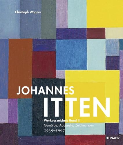 Johannes Itten: Werkverzeichnis, Band II. Gemälde, Aquarelle, Zeichnungen. 1939–1967 von Hirmer Verlag GmbH