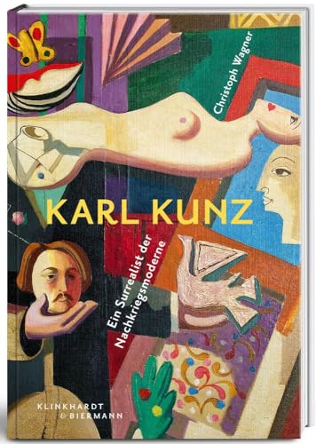 Karl Kunz: Ein Surrealist der Nachkriegsmoderne von Klinkhardt & Biermann
