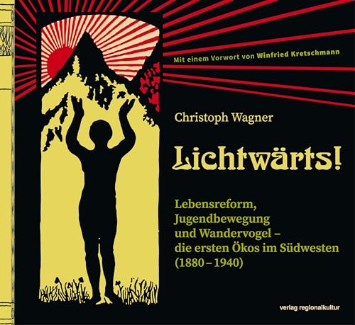 Lichtwärts!: Lebensreform, Jugendbewegung und Wandervogel – die ersten Ökos im Südwesten (1880 – 1940) von verlag regionalkultur