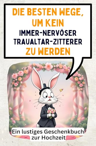 Die besten Wege, um kein immernervöser Traualtar-Zitterer zu werden: Ein lustiges Geschenkbuch zur Hochzeit von FlipFlop