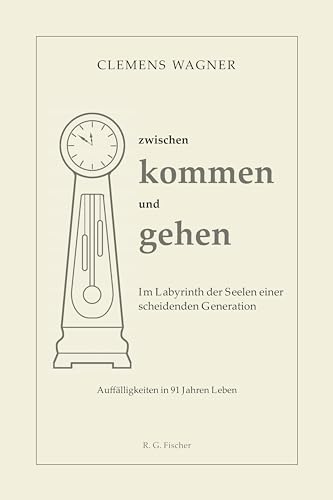 zwischen kommen und gehen: Im Labyrinth der Seelen einer scheidenden Generation. Auffälligkeiten in 91 Jahren Leben von Fischer, R. G.