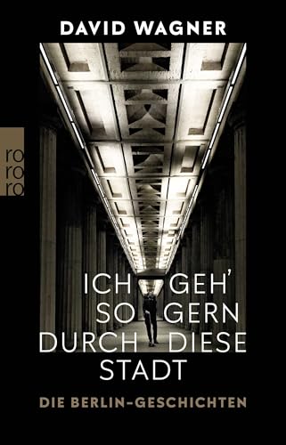 Ich geh' so gern durch diese Stadt: Die Berlin-Geschichten von Rowohlt