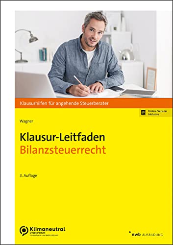 Klausur-Leitfaden Bilanzsteuerrecht (Klausurhilfen für angehende Steuerberater)