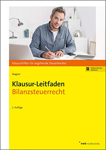 Klausur-Leitfaden Bilanzsteuerrecht: Mit Online-Zugang (Klausurhilfen für angehende Steuerberater)