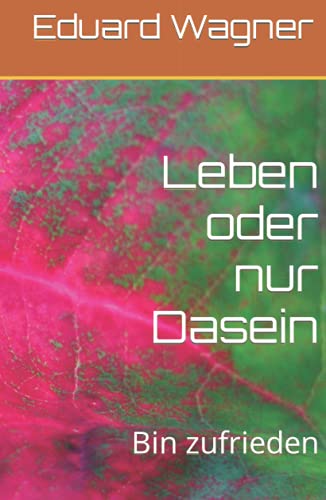 Leben oder nur Dasein: Bin zufrieden (Ein ganz gewöhliches Leben, Band 1)