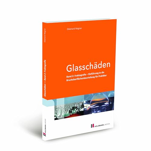 Glasschäden: Band 2: Fraktografie - Einführung in die Bruchoberflächenbeurteilung für Praktiker von Holzmann Medien