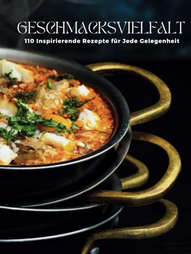 Geschmacksvielfalt: 110 Inspirierende Rezepte für Jede Gelegenheit