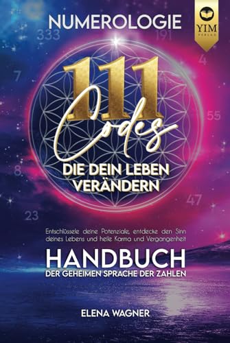 Numerologie: 111 Codes, die dein Leben verändern. Handbuch der geheimen Sprache der Zahlen. Entschlüssle deine Potenziale, entdecke den Sinn deines Lebens und heile Karma und Vergangenheit. von Independently published