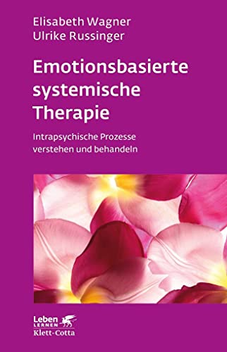 Emotionsbasierte systemische Therapie (Leben Lernen, Bd. 285): Intrapsychische Prozesse verstehen und behandeln