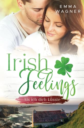 Irish Feelings - Als ich dich küsste von Independently published