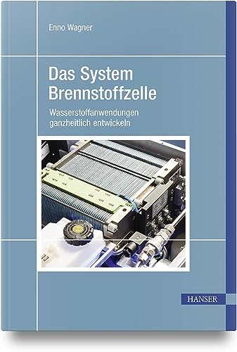 Das System Brennstoffzelle: Wasserstoffanwendungen ganzheitlich entwickeln