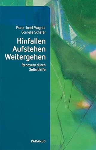 Hinfallen, Aufstehen, Weitergehen: Recovery durch Selbsthilfe von Psychiatrie Verlag