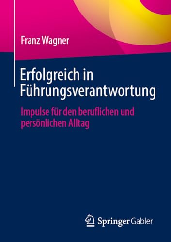 Erfolgreich in Führungsverantwortung: Impulse für den beruflichen und persönlichen Alltag von Springer Gabler