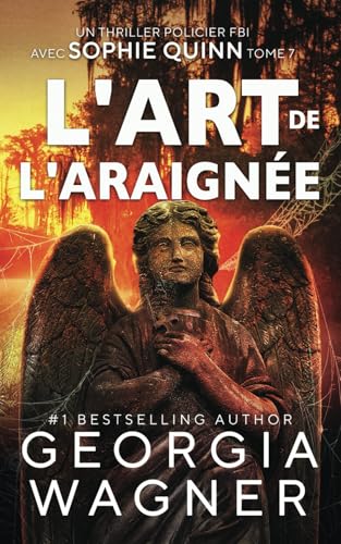 L'Art de l'Araignée: Un Thriller Mystère du FBI avec Sophie Quinn Tome 7 (Sophie Quinn Thriller mystérieux du FBI, Band 7) von Independently published
